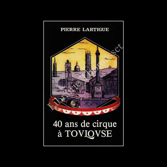 40 ans de cirque à Toulouse par Pierre Lartigue