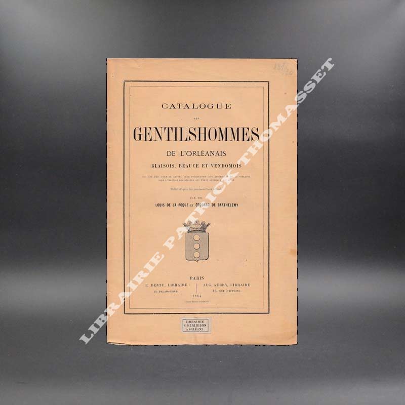 Catalogue des gentilshommes de l'Orléanais (Blaisois, Beauce et Vendomois)... (élection des députés aux Etats Généraux de 1789)