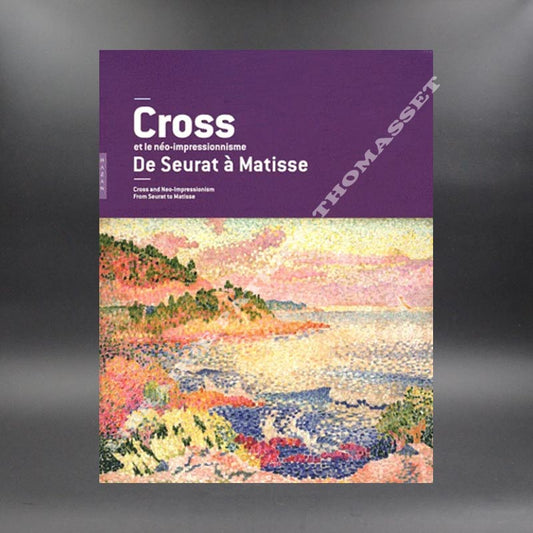 Cross et le néo-impressionniste de Seurat à Matisse par Jacques Taddei, Dominique Szymusiak, Françoise Baligand